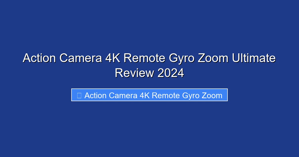 Action Camera 4K Remote Gyro Zoom Ultimate Review 2024