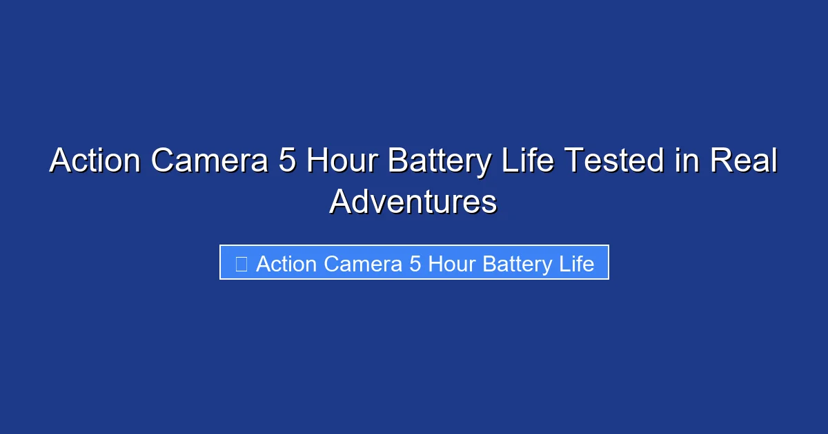 Action Camera 5 Hour Battery Life Tested in Real Adventures
