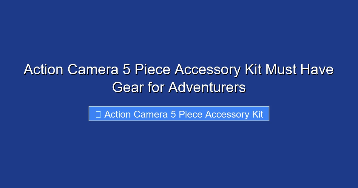 Action Camera 5 Piece Accessory Kit Must Have Gear for Adventurers