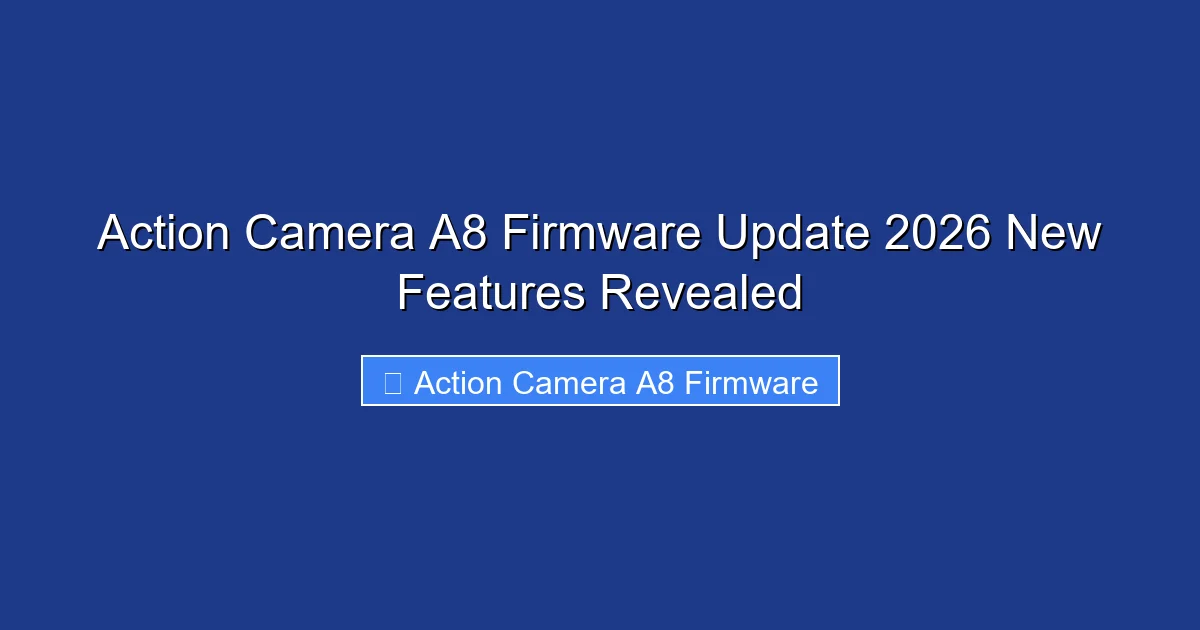 Action Camera A8 Firmware Update 2026 New Features Revealed