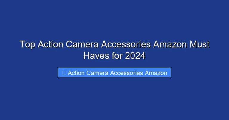 Top Action Camera Accessories Amazon Must Haves for 2024