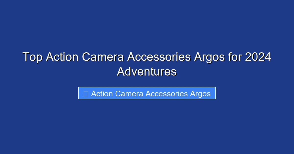 Top Action Camera Accessories Argos for 2024 Adventures