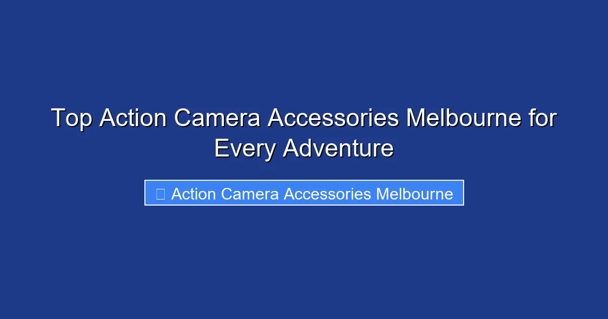 Top Action Camera Accessories Melbourne for Every Adventure