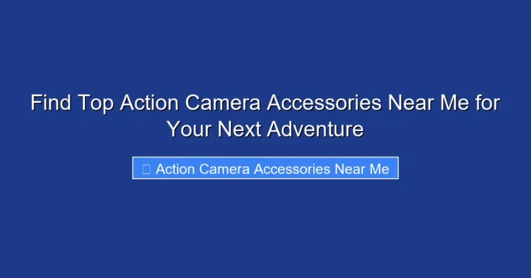 Find Top Action Camera Accessories Near Me for Your Next Adventure
