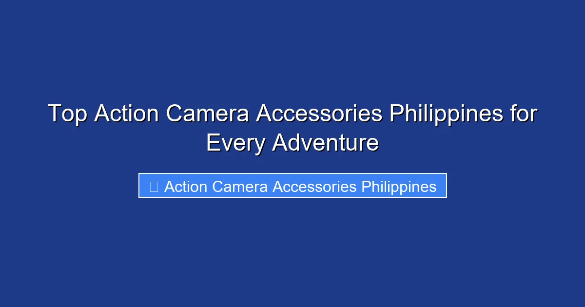 Top Action Camera Accessories Philippines for Every Adventure