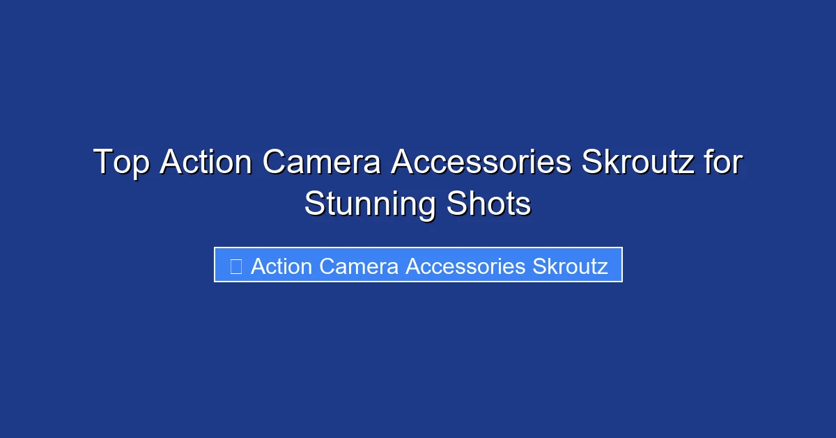 Top Action Camera Accessories Skroutz for Stunning Shots