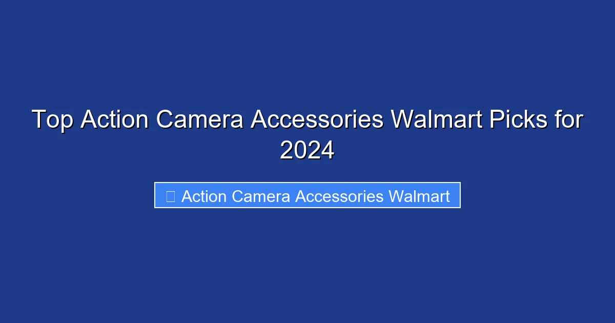 Top Action Camera Accessories Walmart Picks for 2024