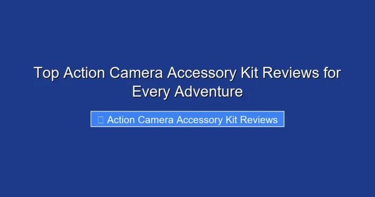 Top Action Camera Accessory Kit Reviews for Every Adventure