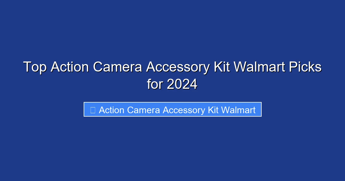 Top Action Camera Accessory Kit Walmart Picks for 2024
