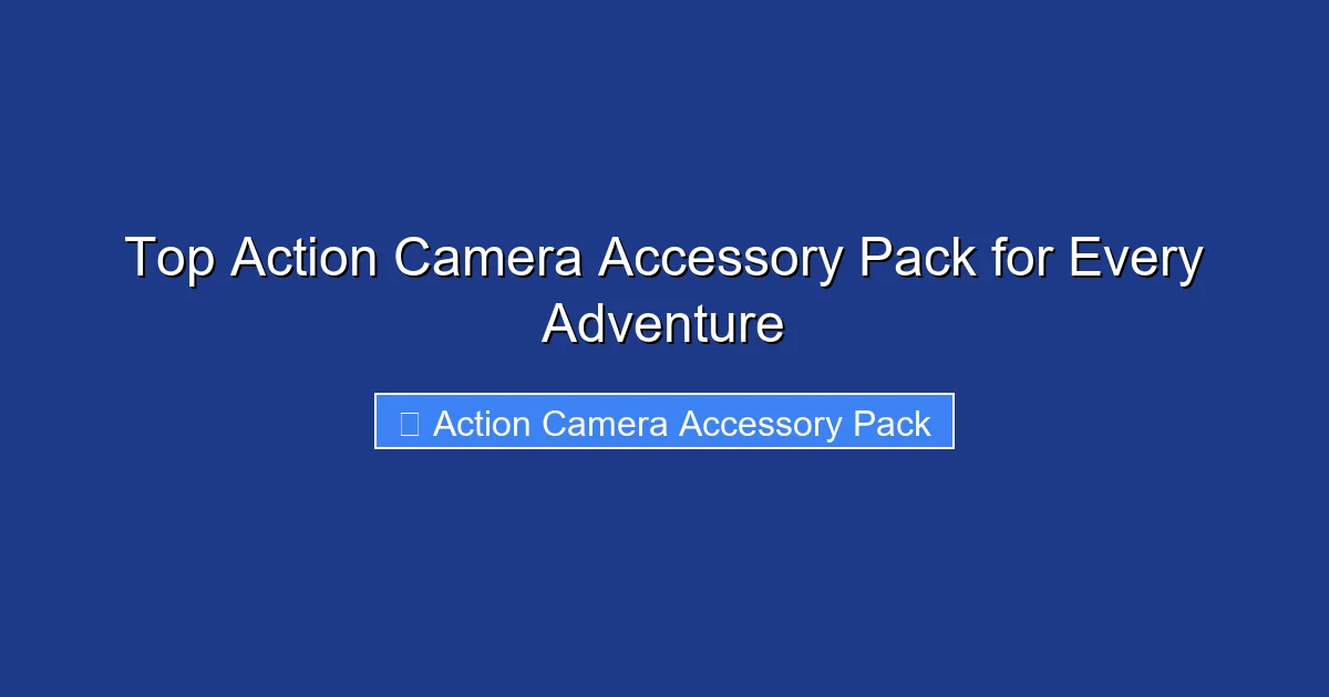 Top Action Camera Accessory Pack for Every Adventure