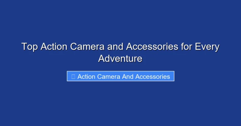 Top Action Camera and Accessories for Every Adventure