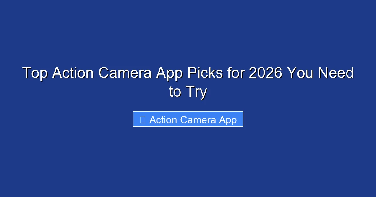 Top Action Camera App Picks for 2026 You Need to Try