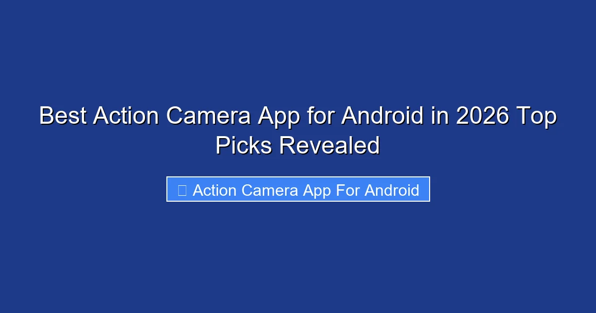 Best Action Camera App for Android in 2026 Top Picks Revealed