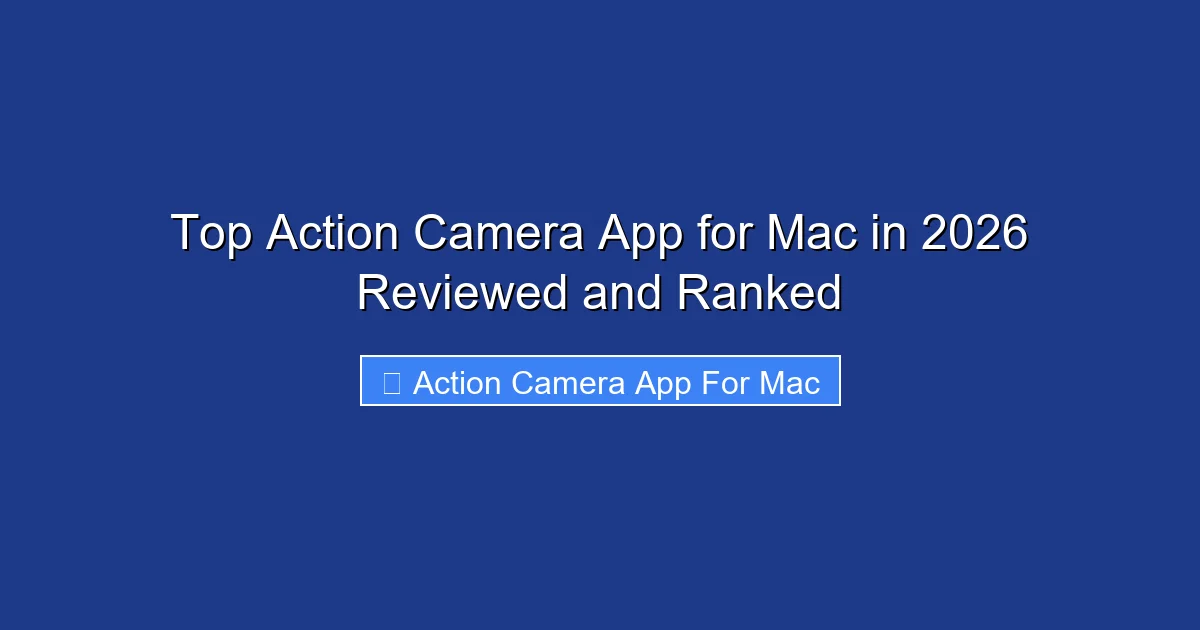 Top Action Camera App for Mac in 2026 Reviewed and Ranked