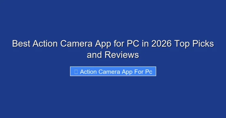 Best Action Camera App for PC in 2026 Top Picks and Reviews