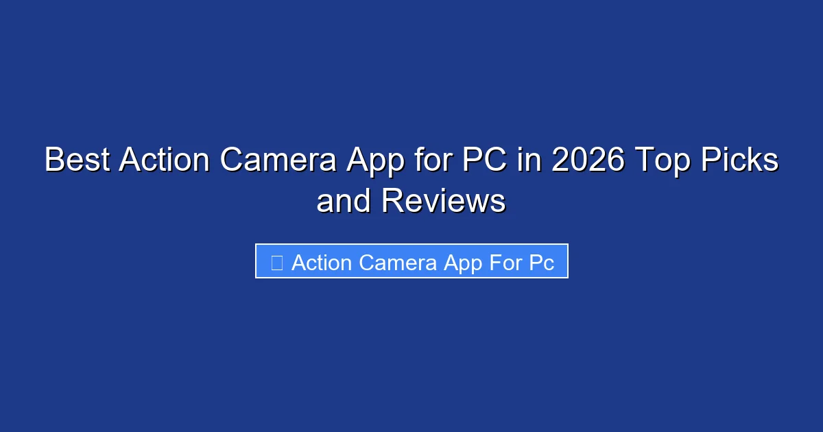 Best Action Camera App for PC in 2026 Top Picks and Reviews