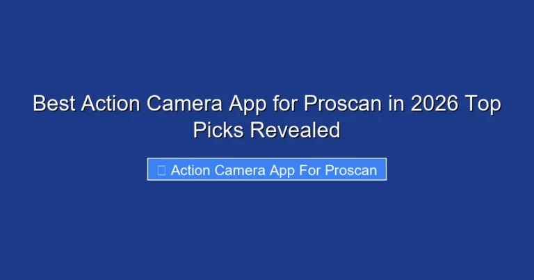 Best Action Camera App for Proscan in 2026 Top Picks Revealed