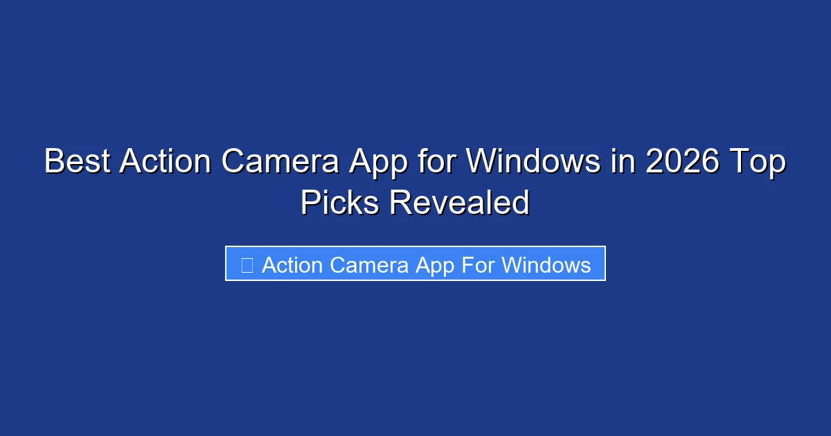 Best Action Camera App for Windows in 2026 Top Picks Revealed