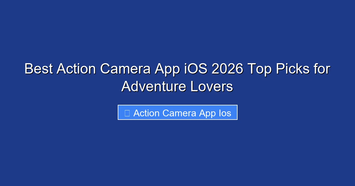 Best Action Camera App iOS 2026 Top Picks for Adventure Lovers