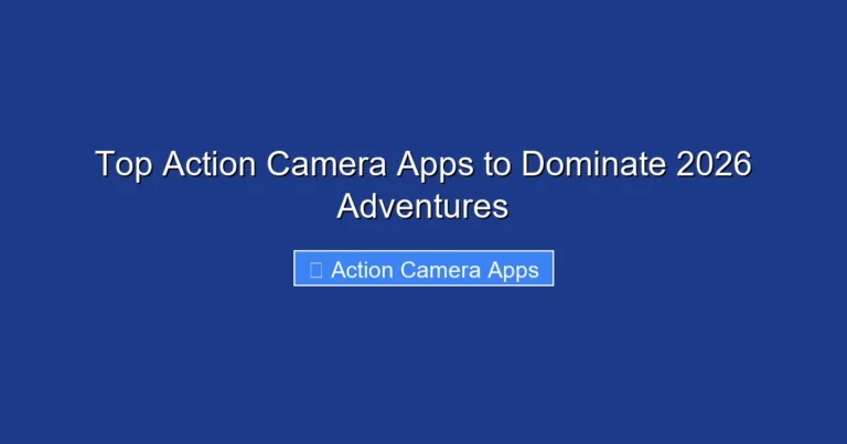 Top Action Camera Apps to Dominate 2026 Adventures