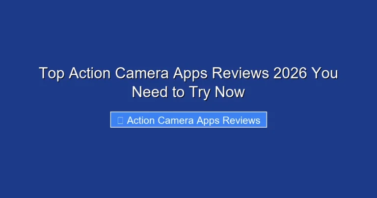 Top Action Camera Apps Reviews 2026 You Need to Try Now