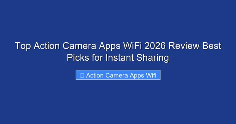 Top Action Camera Apps WiFi 2026 Review Best Picks for Instant Sharing