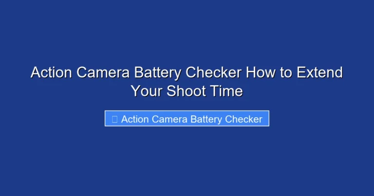 Action Camera Battery Checker How to Extend Your Shoot Time