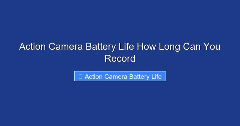 Action Camera Battery Life How Long Can You Record