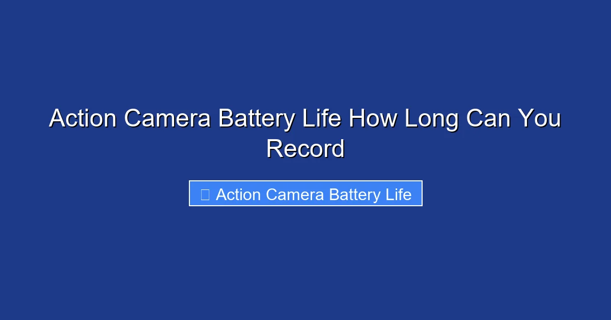 Action Camera Battery Life How Long Can You Record