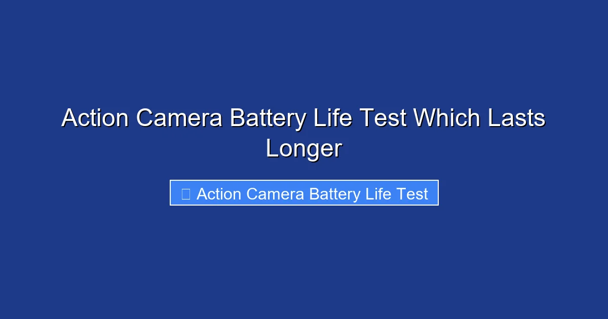 Action Camera Battery Life Test Which Lasts Longer