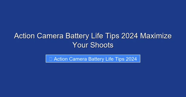 Action Camera Battery Life Tips 2024 Maximize Your Shoots