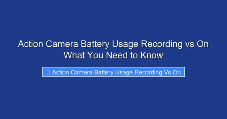 Action Camera Battery Usage Recording vs On What You Need to Know