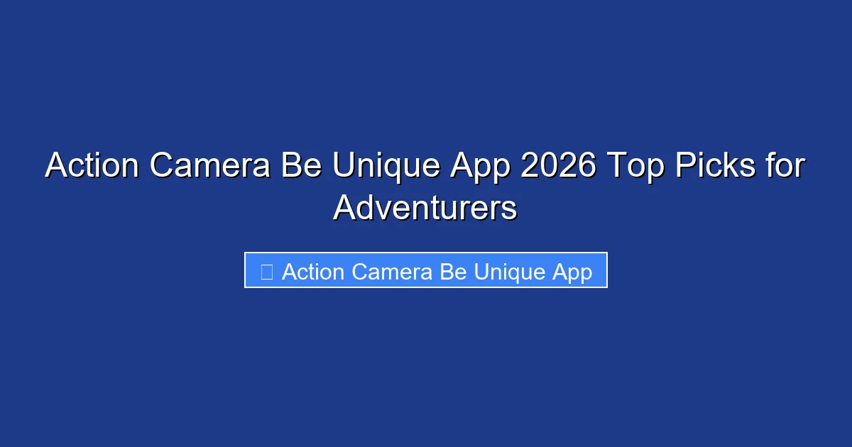 Action Camera Be Unique App 2026 Top Picks for Adventurers