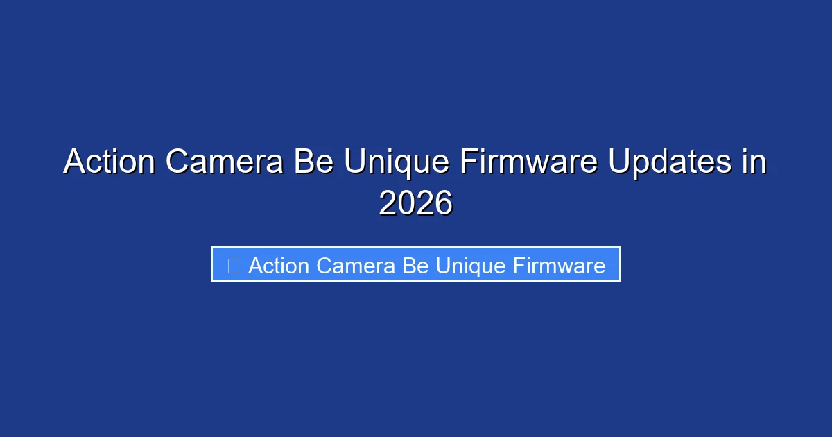 Action Camera Be Unique Firmware Updates in 2026