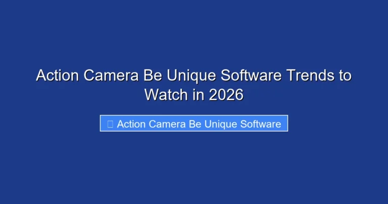 Action Camera Be Unique Software Trends to Watch in 2026