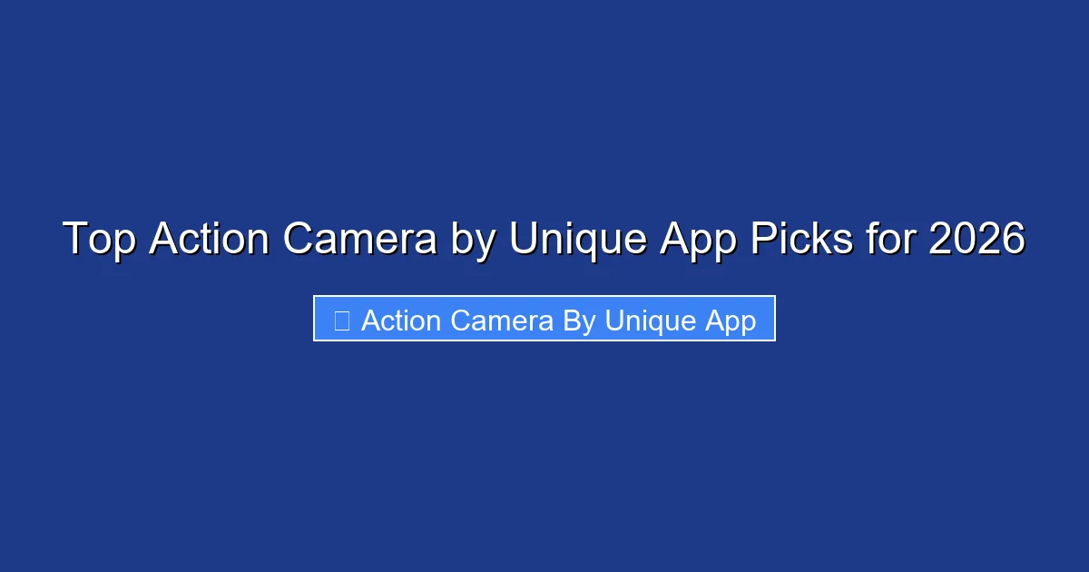 Top Action Camera by Unique App Picks for 2026