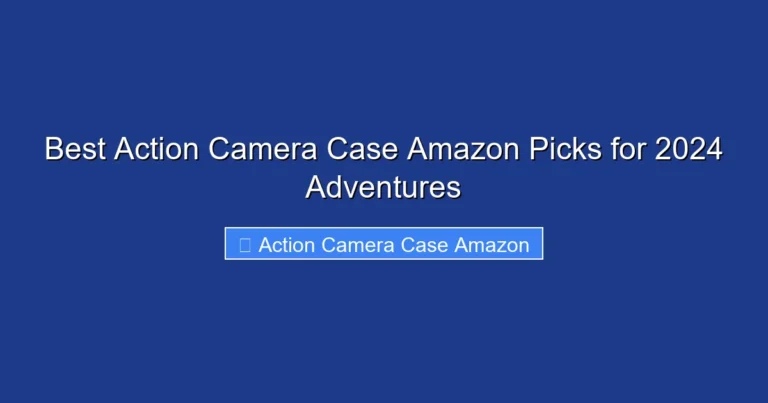 Best Action Camera Case Amazon Picks for 2024 Adventures