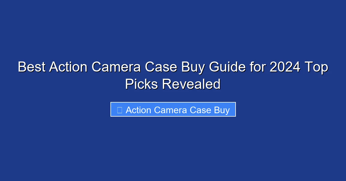 Best Action Camera Case Buy Guide for 2024 Top Picks Revealed