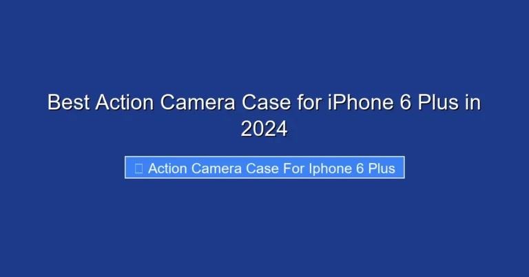 Best Action Camera Case for iPhone 6 Plus in 2024