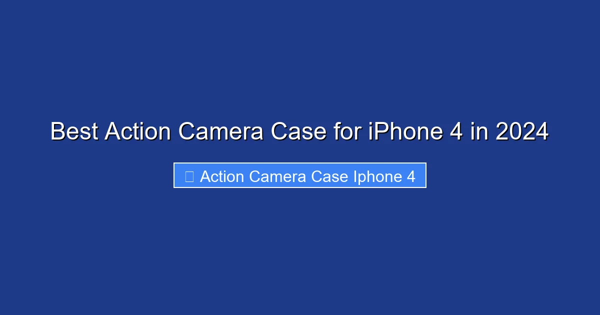 Best Action Camera Case for iPhone 4 in 2024