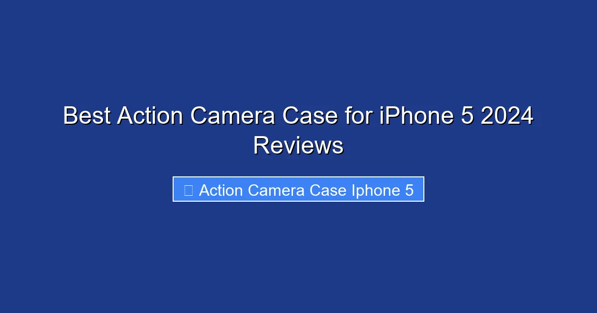 Best Action Camera Case for iPhone 5 2024 Reviews