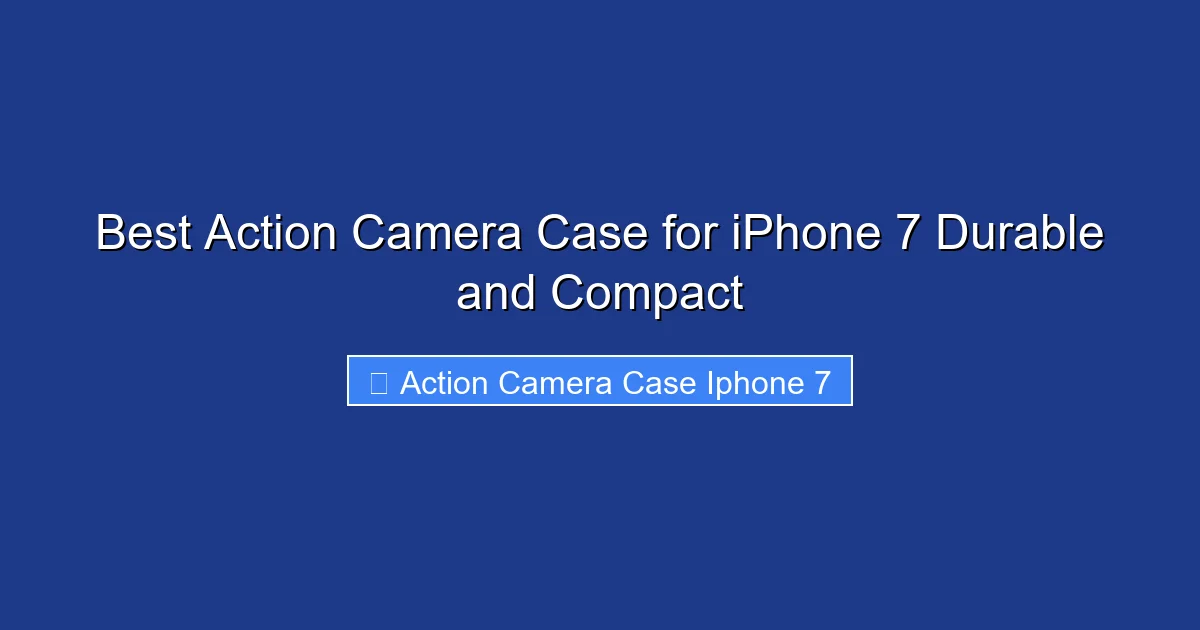 Best Action Camera Case for iPhone 7 Durable and Compact