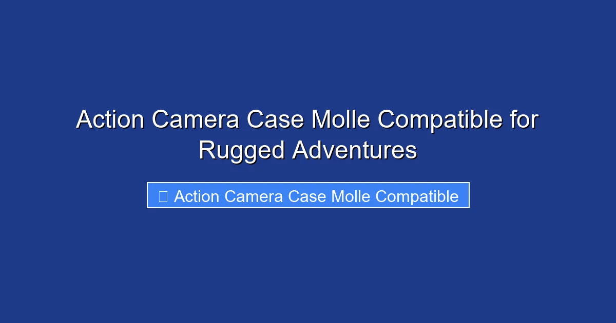 Action Camera Case Molle Compatible for Rugged Adventures