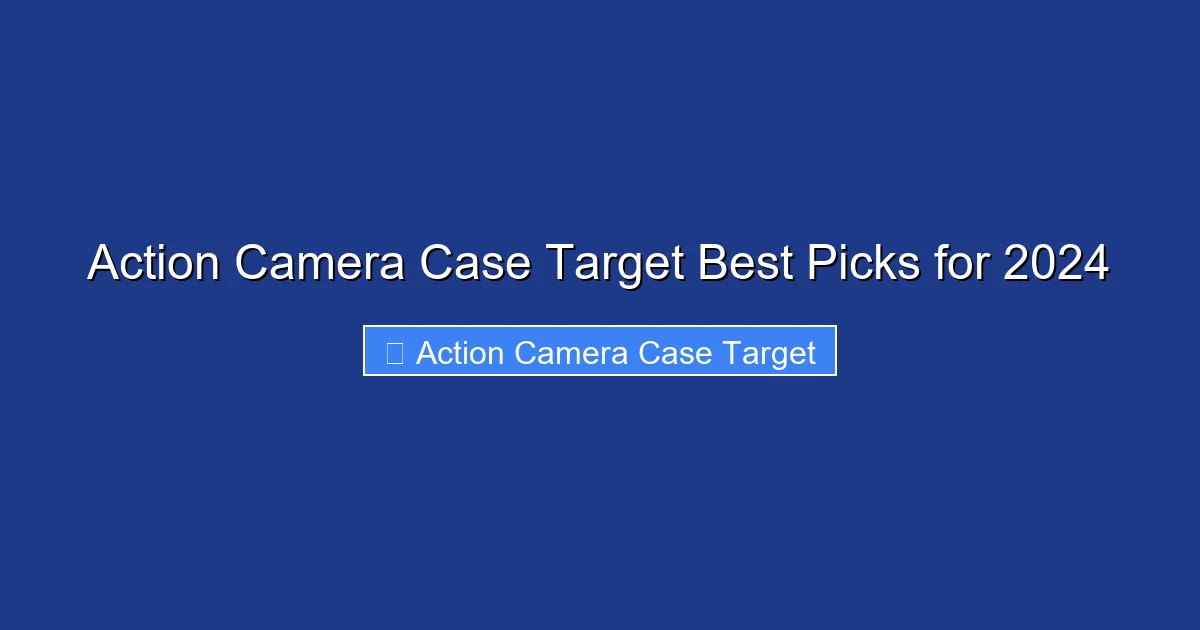 Action Camera Case Target Best Picks for 2024