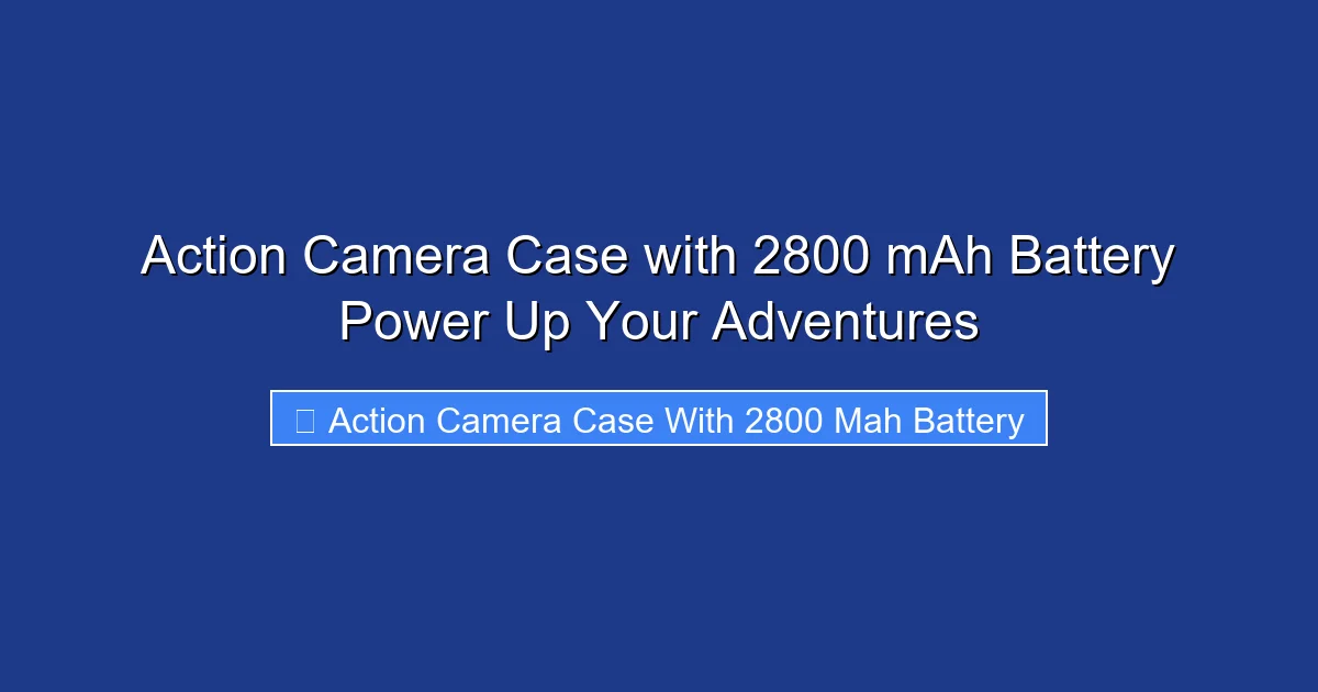 Action Camera Case with 2800 mAh Battery Power Up Your Adventures