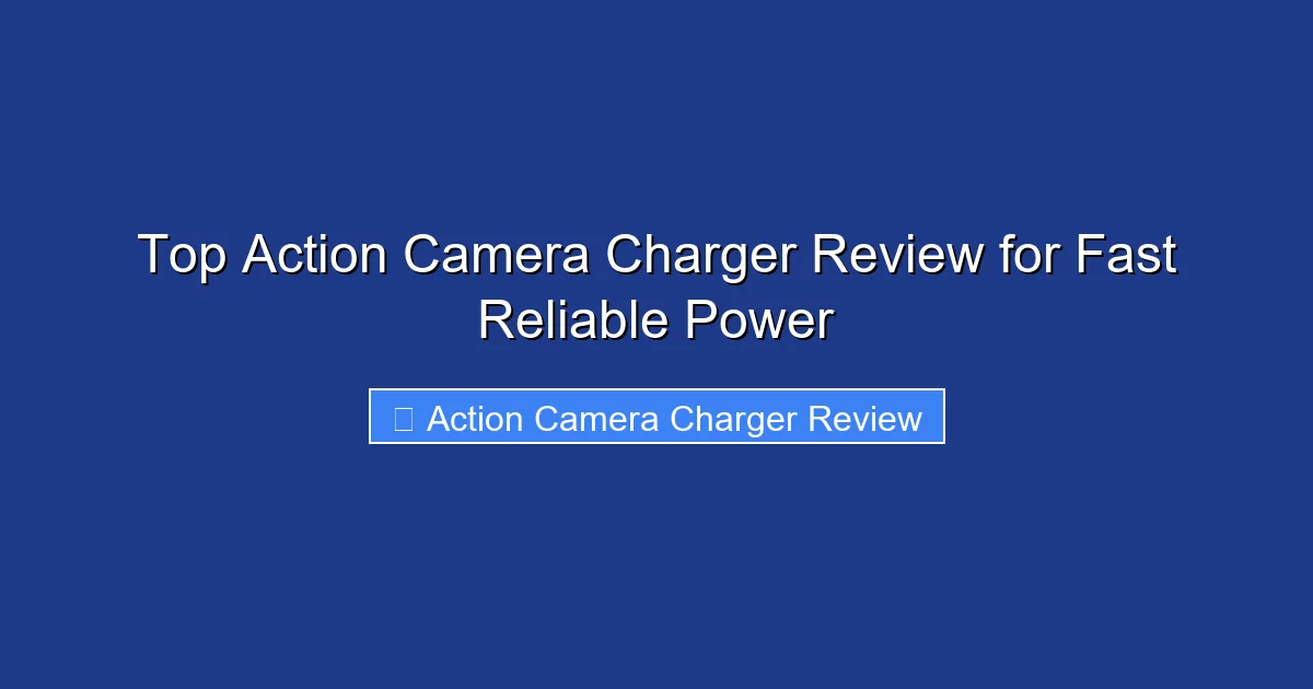 Top Action Camera Charger Review for Fast Reliable Power