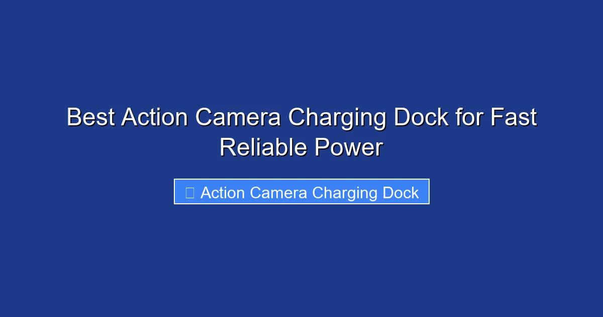 Best Action Camera Charging Dock for Fast Reliable Power