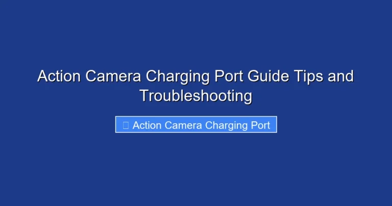 Action Camera Charging Port Guide Tips and Troubleshooting