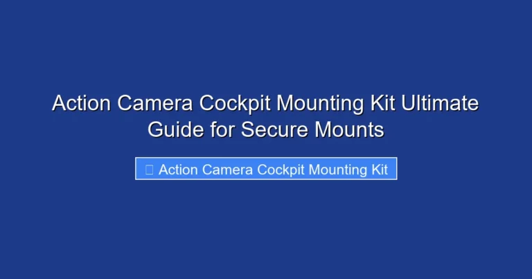 Action Camera Cockpit Mounting Kit Ultimate Guide for Secure Mounts