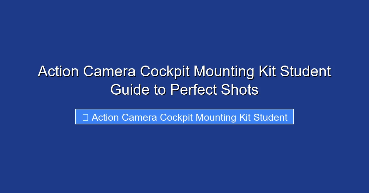 Action Camera Cockpit Mounting Kit Student Guide to Perfect Shots